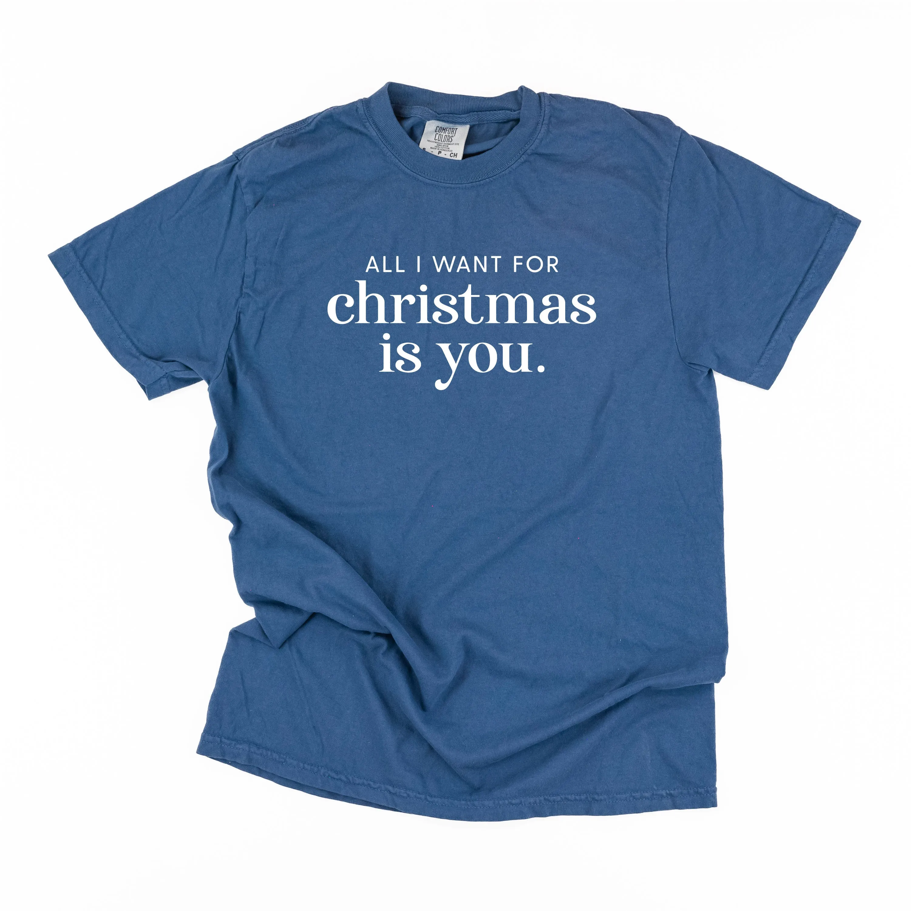 All I Want For Christmas Is You - Comfort Colors Tee