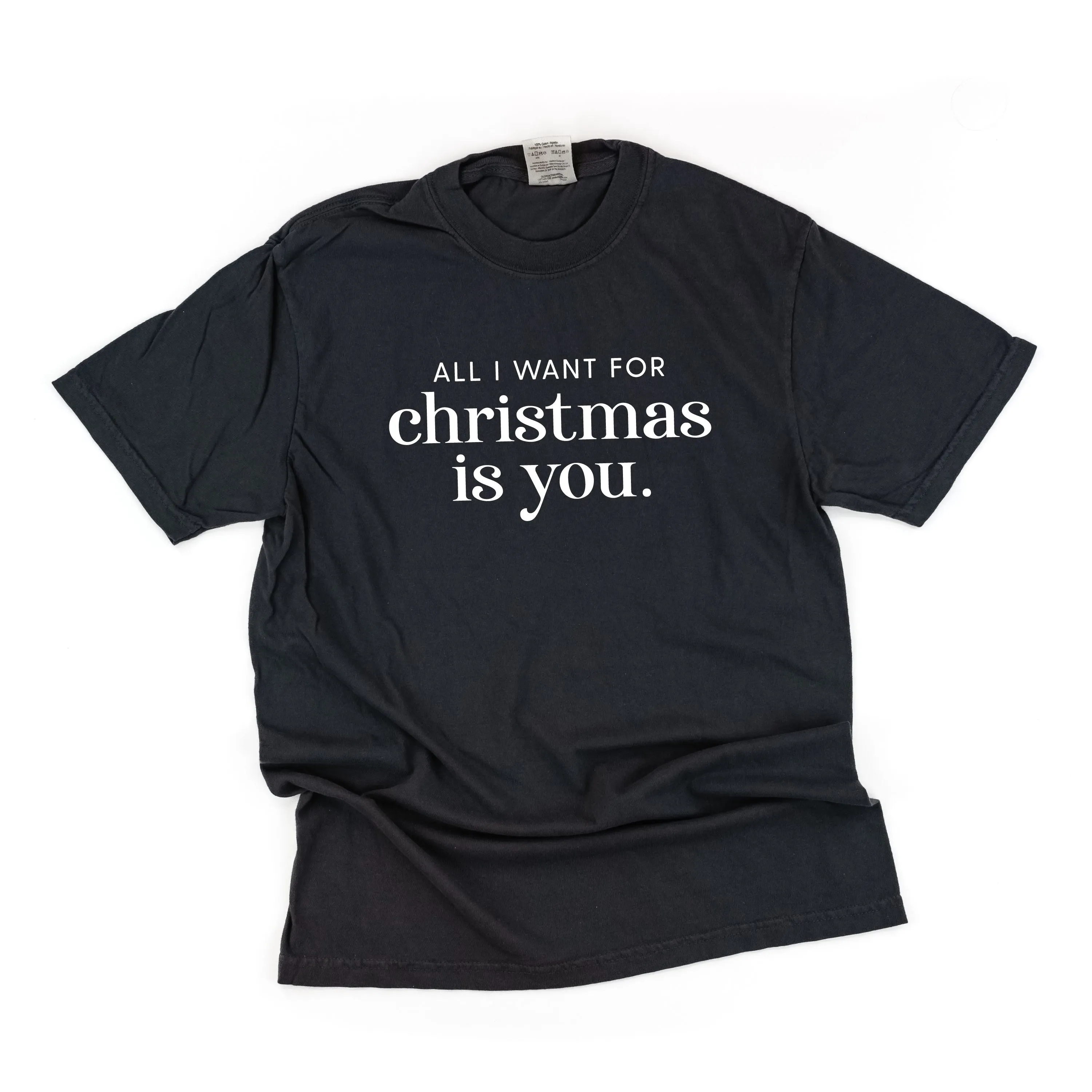 All I Want For Christmas Is You - Comfort Colors Tee