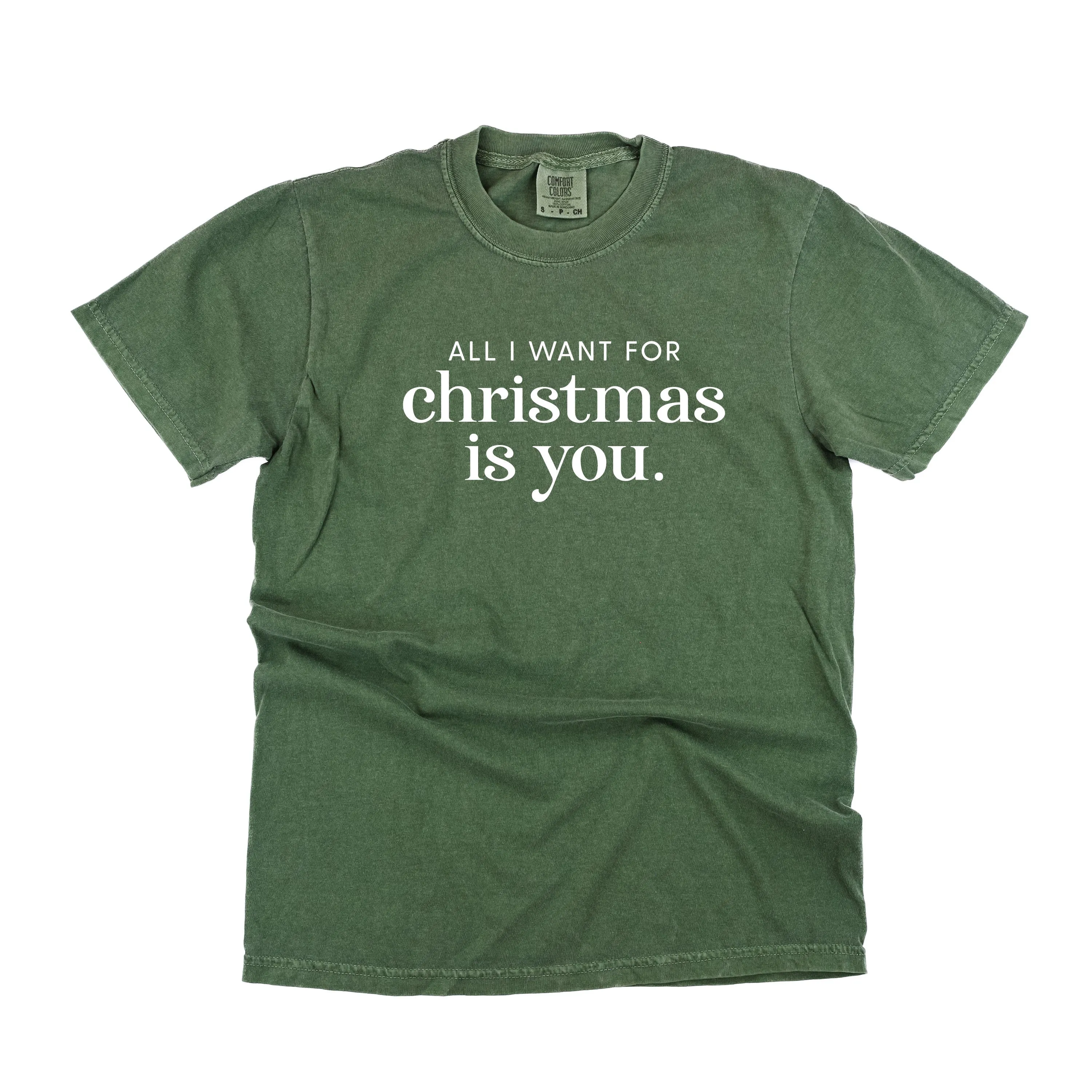 All I Want For Christmas Is You - Comfort Colors Tee