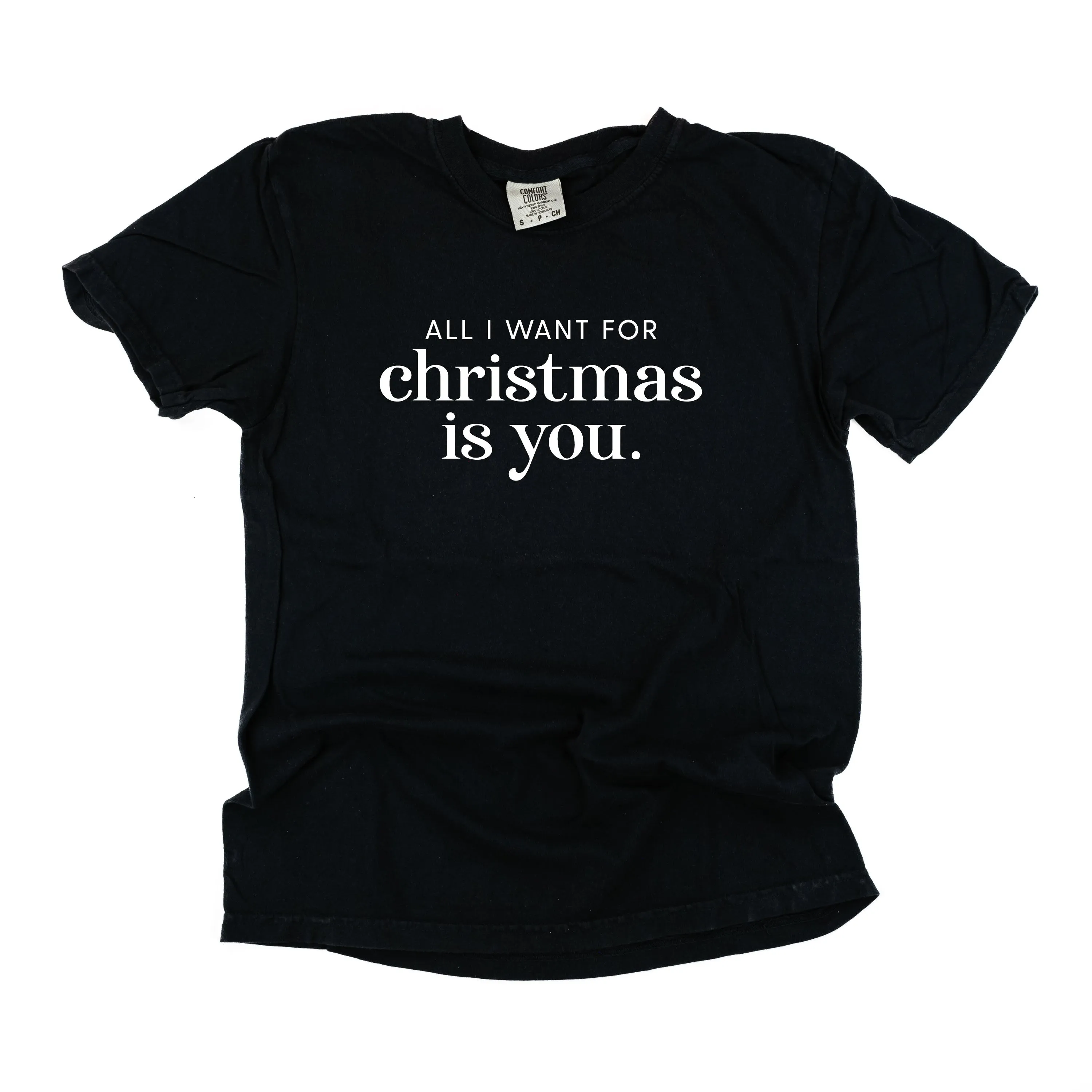 All I Want For Christmas Is You - Comfort Colors Tee