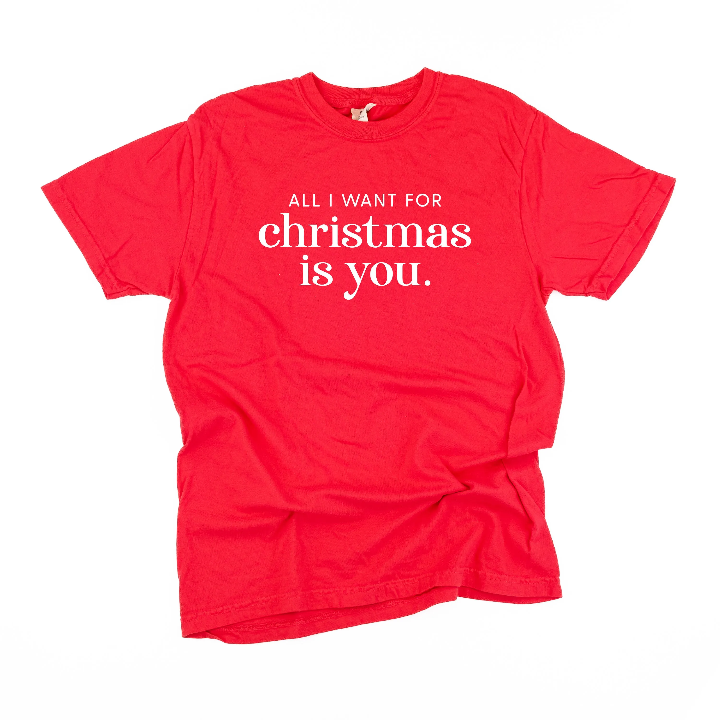 All I Want For Christmas Is You - Comfort Colors Tee