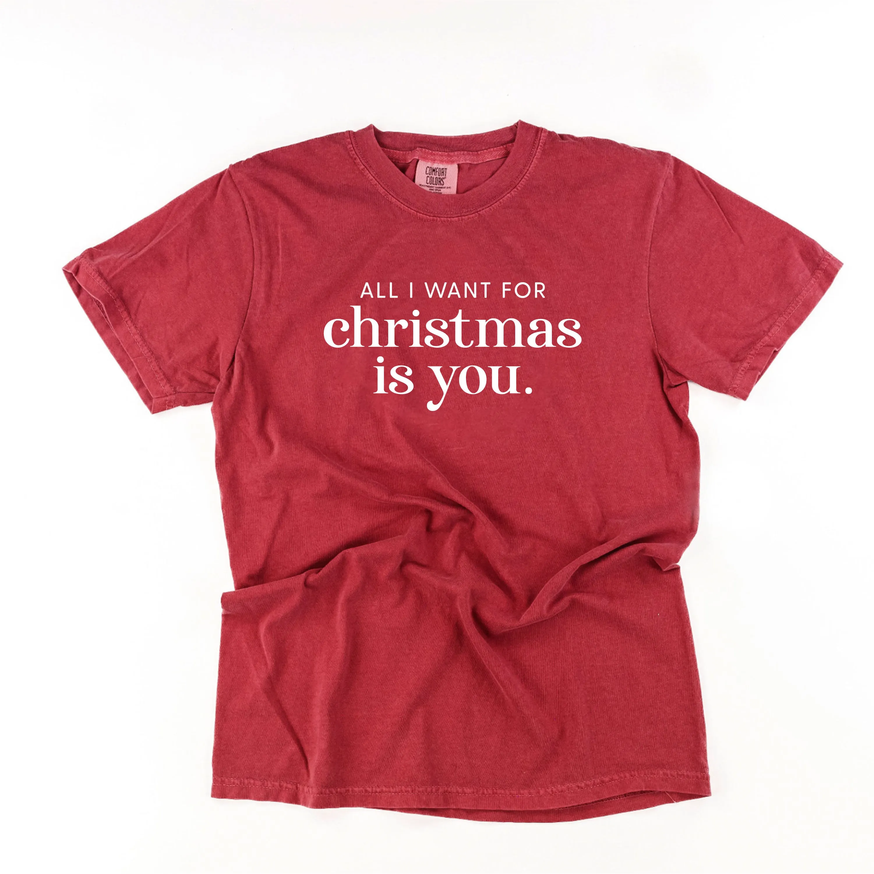 All I Want For Christmas Is You - Comfort Colors Tee